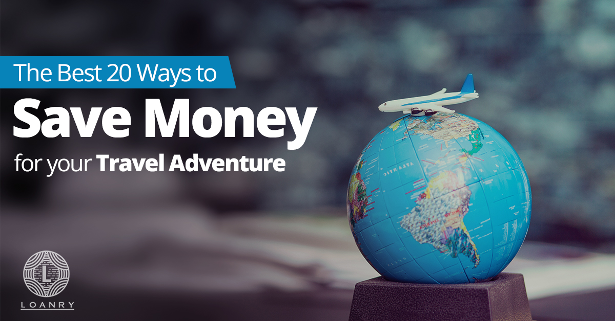Save Money For Travel Adventure Loanry - save money for travel adventure