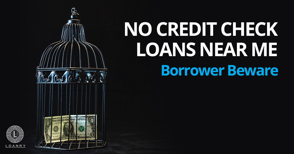 No Credit Check Loans Near Me: Borrower Beware - Loanry
