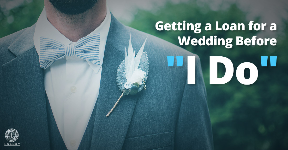 Getting A Loan For A Wedding Before "I Do" - Loanry