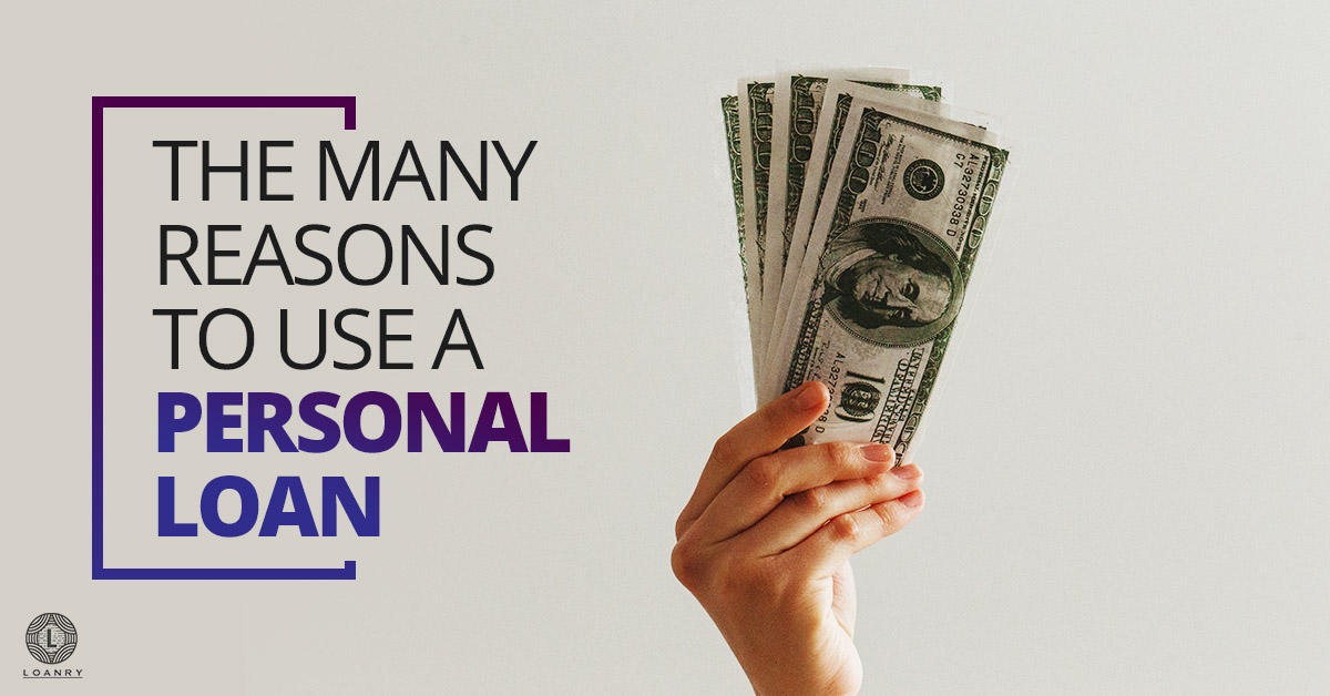 The Many Reasons To Use A Personal Loan Loanry