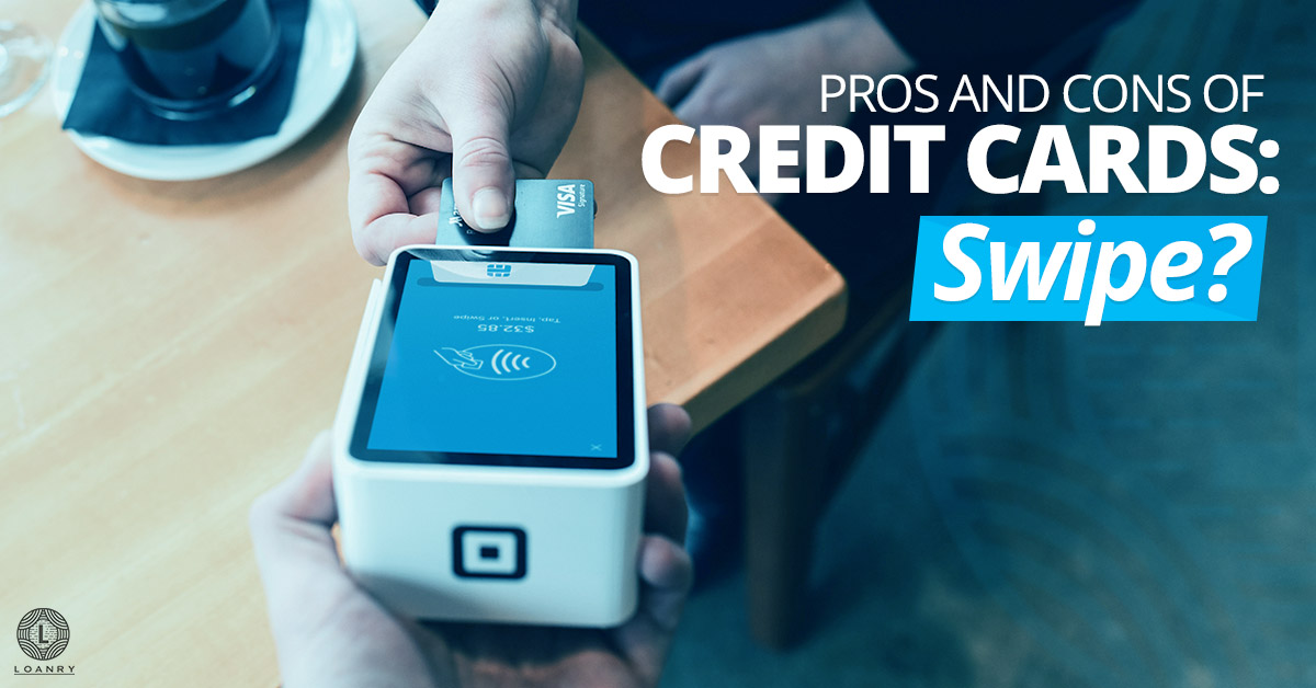 Pros and Cons of Credit Cards: Swipe? | Loanry