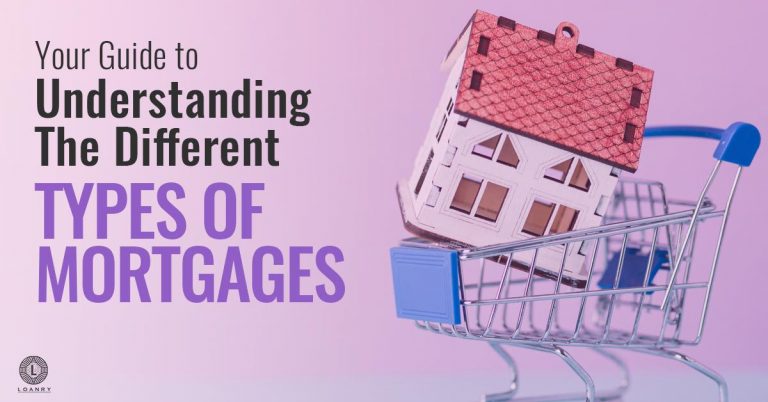 Your Guide To Understanding The Different Types Of Mortgages - Loanry