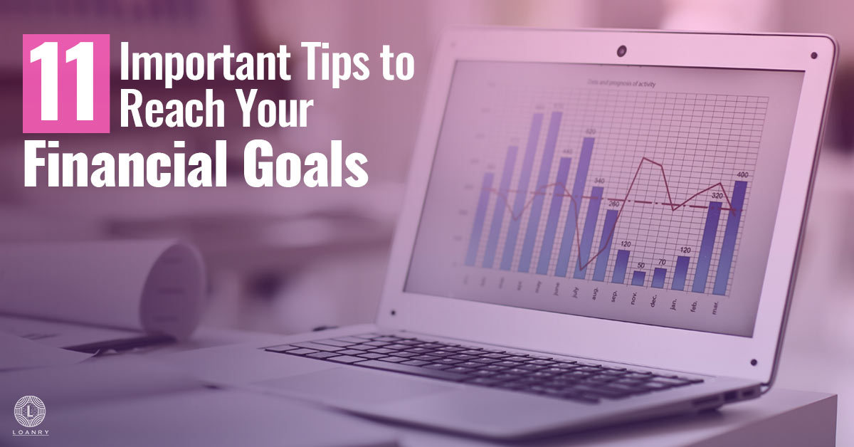 11 Important Tips To Reach Your Financial Goals | Loanry