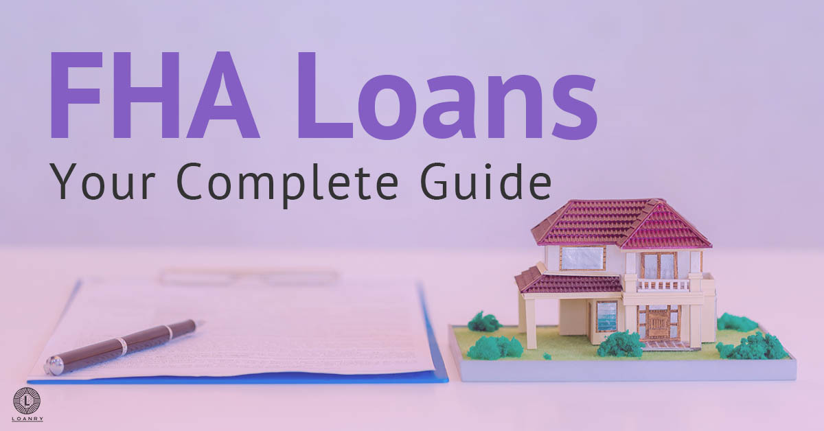 Fha Loans Your Complete Guide Loanry