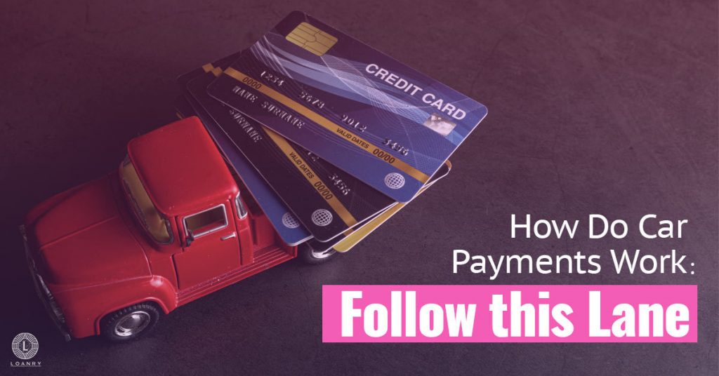 How Do Car Payments Work: Follow This Lane | Loanry