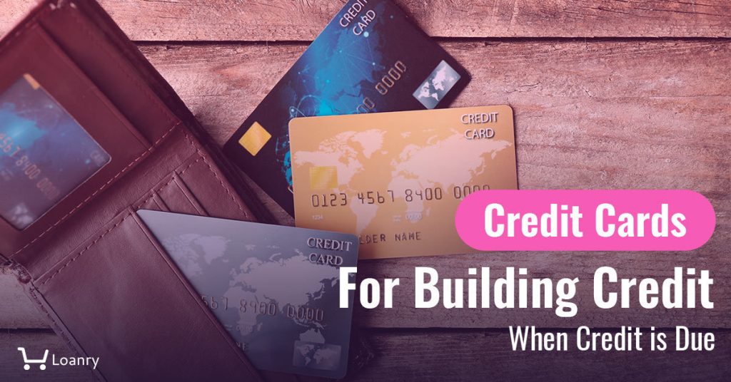 Credit Cards For Building Credit When Credit is Due | Loanry