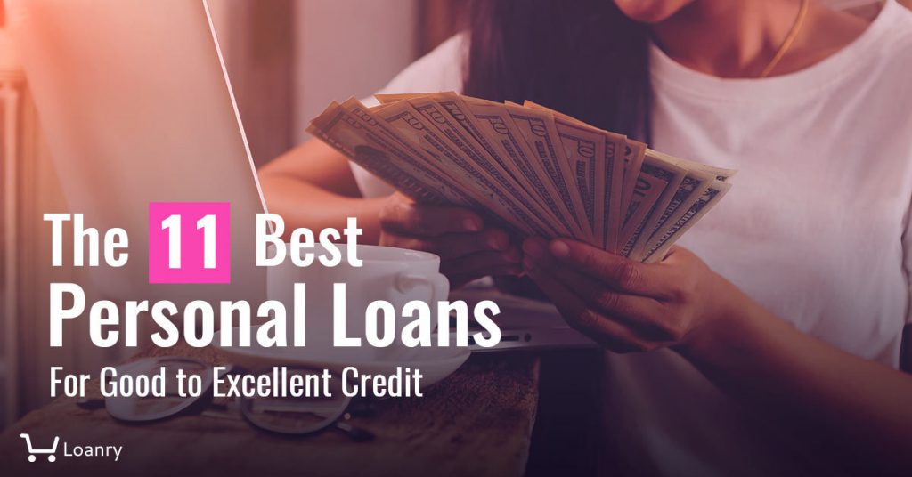 The 11 Best Personal Loans For Good to Excellent Credit Loanry