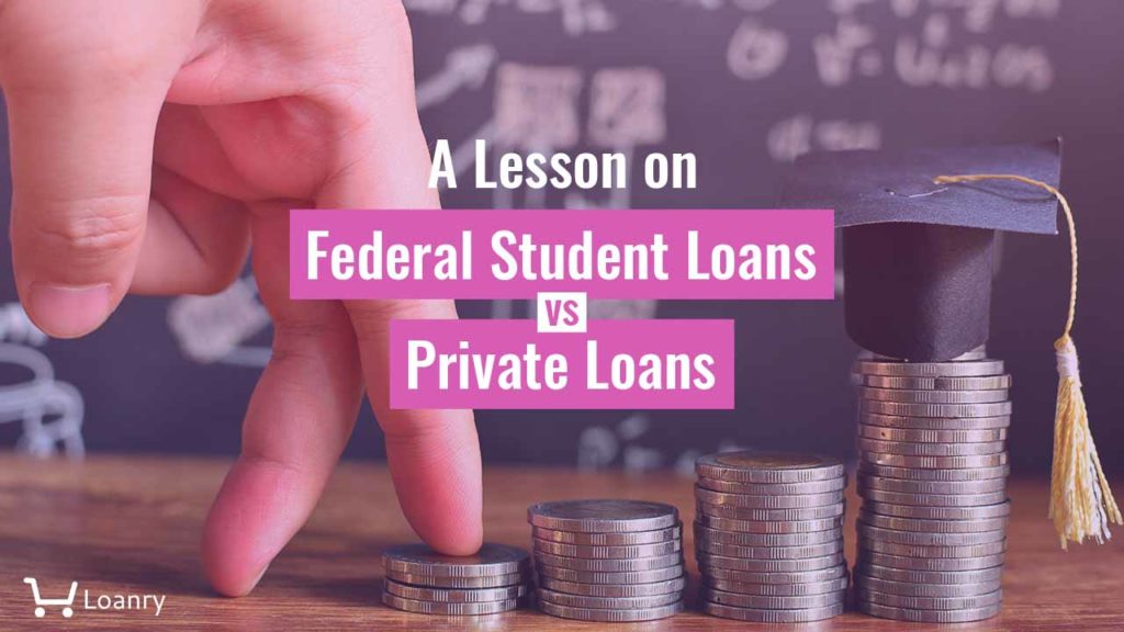 A Lesson on Federal Student Loans vs. Private Loans | Loanry